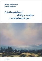 Ošetřovatelství: ideály a realita v ambulantní péči - Helena Haškovcová - Zdraví, hubnutí a sport Ošetřovatelství: ideály a realita v ambulantní péči