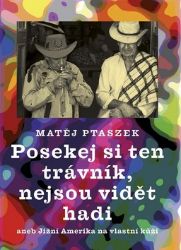 Posekej si ten trávník, nejsou vidět hadi aneb Jižní Amerika na vlastní kůži - Matěj Ptaszek - Podle země Posekej si ten trávník, nejsou vidět hadi aneb Jižní Amerika na vlastní kůži