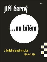 Jiří Černý... na bílém 4 - Hudební publicistika 1990-1994 - Jiří Černý - Hudba Jiří Černý... na bílém 4 - Hudební publicistika 1990-1994