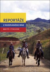 Reportáže z rozervaného ráje - Matěj Ptaszek - Cestopisy a reportáže Reportáže z rozervaného ráje