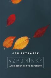 Vzpomínky aneb Honem, než to zapomenu - Jan Petrášek - Biografie a autobiografie Vzpomínky