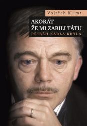 Akorát že mi zabili tátu - Příběh Karla Kryla
