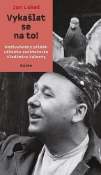 Vykašlat se na to! - Podivuhodný příběh věčného začátečníka Vladimíra Valenty