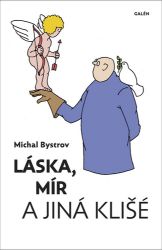 Láska, mír a jiná klišé - Sloupky a úvahy z let 2011-2021 - Michal Bystrov - Česká a slovenská beletrie Láska, mír a jiná klišé