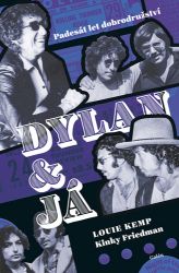 Dylan a já - Padesát let dobrodružství - Louie Kemp,Kinky Friedman - Divadlo a film Dylan a já - Padesát let dobrodružství