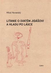 Litanie o svatém Jidášovi a hladu po lásce - Miloš Horanský - Poezie a básně Litanie o svatém Jidášovi a hladu po lásce