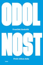 Odolnost - Přežít těžkou dobu - František Koukolík - Osobní rozvoj Odolnost - Přežít těžkou dobu