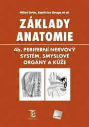 Základy anatomie 4b - Periferní nervový systém, smyslové orgány a kůže - Rastislav Druga,Miloš Grim,Karel Smetana - Výživa a zdravý životní styl Základy anatomie 4b - Periferní nervový systém, smyslové orgány a kůže