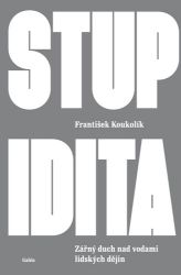 Stupidita - Zářný duch nad vodami lidských dějin - František Koukolík - Právo Stupidita