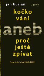 Kočkování aneb Proč ještě zpívat (vyprávění z let 2019-2022) - Jan Burian - Česká a slovenská beletrie Kočkování aneb Proč ještě zpívat