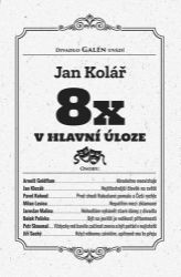 8x v hlavní úloze - Jan Kolář - Divadlo a film Osmkrát v hlavní úloze
