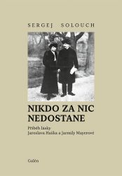 Nikdo za nic nedostane. Příběh lásky Jaroslava Haška a Jarmily Mayerové