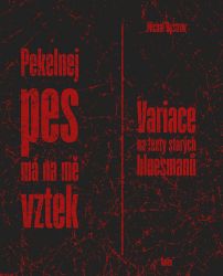 Pekelnej pes má na mě vztek - Variace na texty starých bluesmanů Pekelnej pes má na mě vztek - Variace na texty starých bluesmanů