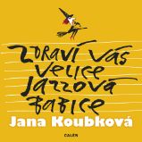 Zdraví vás velice jazzová babice - Jana Koubková - Divadlo a film Zdraví vás velice jazzová babice