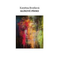 Klínové písmo - Kateřina Brožková - Poezie a básně Klínové písmo