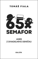 65x Semafor aneb Z divadelního deníčku - Tomáš Fiala - Divadlo a film 65x Semafor