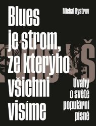 Blues je strom, ze kterýho všichni visíme - Úvahy o světě populární písně - Michal Bystrov - Divadlo a film Blues je strom, ze kterýho všichni visíme