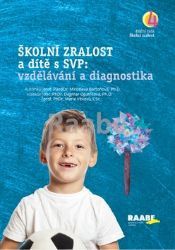 Školní zralost a dítě s SVP: vzdělávání a diagnostika Školní zralost a dítě s SVP: vzdělávání a diagnostika