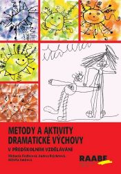 Metody a aktivity dramatické výchovy v předškolním vzdělávání - Michaela Fiedlerová,Andrea Rejchrtová,Alžběta Amirová - Pedagogika Metody a aktivity dramatické výchovy v předškolním vzdělávání