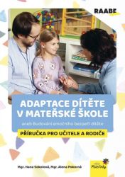 Adaptace dítěte v mateřské škole aneb Budování emočního bezpečí dítěte - Příručka pro učit Adaptace dítěte v mateřské škole aneb Budování emočního bezpečí dítěte - Příručka pro učit