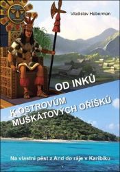 Od Inků k ostrovům muškátových oříšků - Na vlastní pěst z And do ráje v Karibiku (Pokračování „Z Moravy k mysu Horn… a ještě dále“)