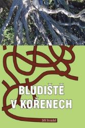 Bludiště v kořenech - Jiří Strádal - Young Adult Bludiště v kořenech