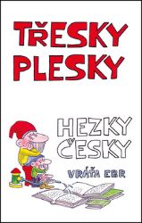 Třesky plesky hezky česky - Vratislav Ebr - Humor a satira Třesky plesky hezky česky