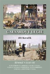 Caesarovy legie - Římské války III - Jiří Kovařík - Dějiny světa Caesarovy legie - Římské války III