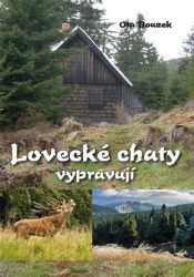 Lovecké chaty vypravují - Ota Bouzek - Česká a slovenská beletrie Lovecké chaty vypravují