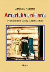 Americká snídaně - Po stopách zlaté horečky a Jacka Londona - Jaroslav Kratěna - Cestopisy a reportáže Americká snídaně - Po stopách zlaté horečky a Jacka Londona
