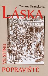 Láska ve stínu popraviště - Zuzana Francková - Literatura faktu Láska ve stínu popraviště