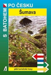 Šumava - S batohem po Česku - Václav Petr - Mapy Šumavy Šumava - S batohem po Česku
