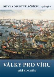 Války pro víru - Bitvy a osudy válečníků I. 1526-1588 Války pro víru - Bitvy a osudy válečníků I. 1526-1588