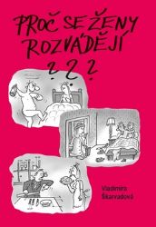 Proč se ženy rozvádějí? - Vladimíra Škarvadová - Romány pro dívky Proč se ženy rozvádějí?