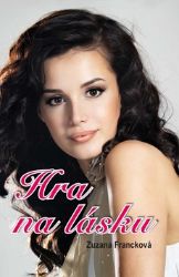 Hra na lásku - Zuzana Francková - Romány pro dívky Hra na lásku