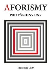 Aforismy pro všechny dny - František Uher - Humor a satira Aforismy pro všechny dny