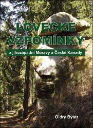 Lovecké vzpomínky z jihozápadní Moravy a České Kanady - Oldry Bystr - Česká a slovenská beletrie Lovecké vzpomínky z jihozápadní Moravy a České Kanady