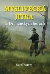 Myslivecká jitra na Drahanských horách - Karel Vágner - Česká a slovenská beletrie Myslivecká jitra na Drahanských horách