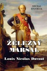 Železný maršál Louis Nicolas Davout - Michal Šťovíček - Literatura faktu Železný maršál Louis Nicolas Davout