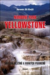 Národní park Yellowstone - Krajem gejzírů a horkých pramenů - Jaromír Jiří Krejčí - Cestopisy Amerika Národní park Yellowstone - Krajem gejzírů a horkých pramenů