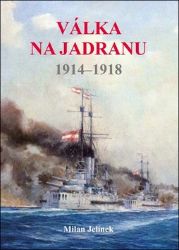 Válka na Jadranu 1914-1918 Válka na Jadranu 1914-1918