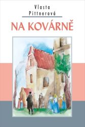 Na kovárně - Vlasta Pittnerová - Historické romány Na kovárně