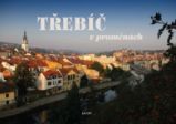 Třebíč v proměnách - Lubor Herzán,Pavel Jindra - Literatura faktu Třebíč v proměnách