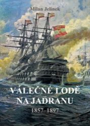 Válečné lodě na Jadranu 1857-1897 - Milan Jelínek - Druhá světová válka Válečné lodě na Jadranu 1857-1897