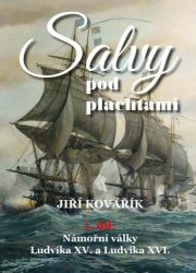 Salvy pod plachtami1. díl - Námořní války Ludvíka XV. a Ludvíka XVI. Salvy pod plachtami1. díl - Námořní války Ludvíka XV. a Ludvíka XVI.