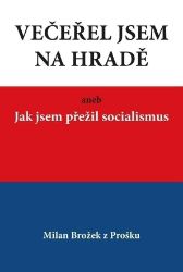 Večeřel jsem na Hradě aneb Jak jsem přežil socialismus Večeřel jsem na Hradě aneb Jak jsem přežil socialismus
