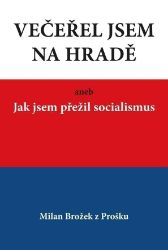 Večeřel jsem na Hradě aneb Jak jsem přežil socialismus Večeřel jsem na Hradě aneb Jak jsem přežil socialismus