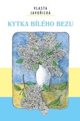 Kytka bílého bezu - Vlasta Javořická - Česká a slovenská beletrie Kytka bílého bezu