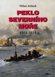 Peklo Severního moře 1914-1915 - Milan Jelínek - Druhá světová válka Peklo Severního moře 1914-1915
