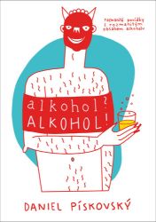 Alkohol? Alkohol! - Daniel Pískovský - Český humor a satira Alkohol? Alkohol!